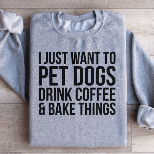 I Just Want To Pet Dogs Drink Coffee & Bake Things